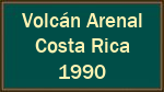 Volcán Arenal  Costa Rica  1990