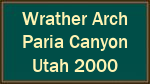Wrather Arch  Paria Canyon  Utah 2000