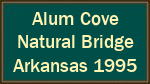 Alum Cove Natural Bridge  Arkansas 1995