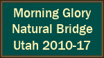 Morning Glory Natural Bridge Utah 2010-17 Morning Glory Natural Bridge Utah 2010-17
