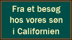 Fra et besøg hos vores søn i Californien Fra et besøg hos vores søn i Californien